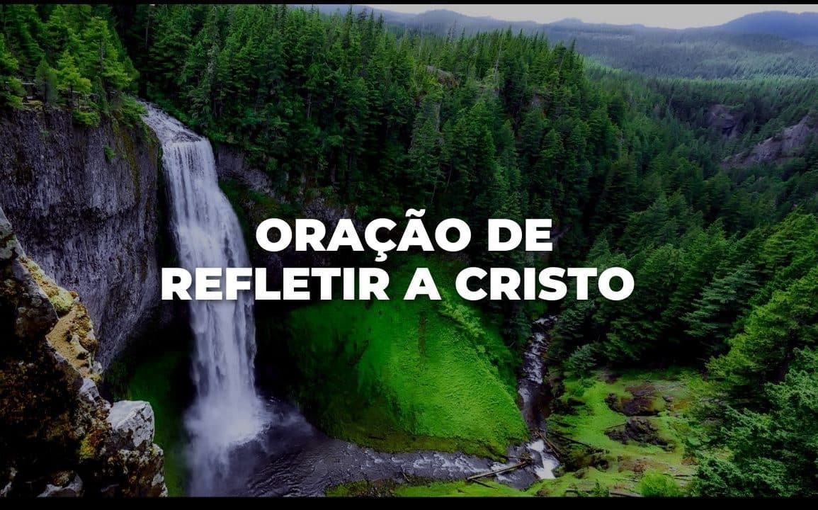 Oração de refletir a Cristo