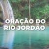 ORAÇÃO DO RIO JORDÃO