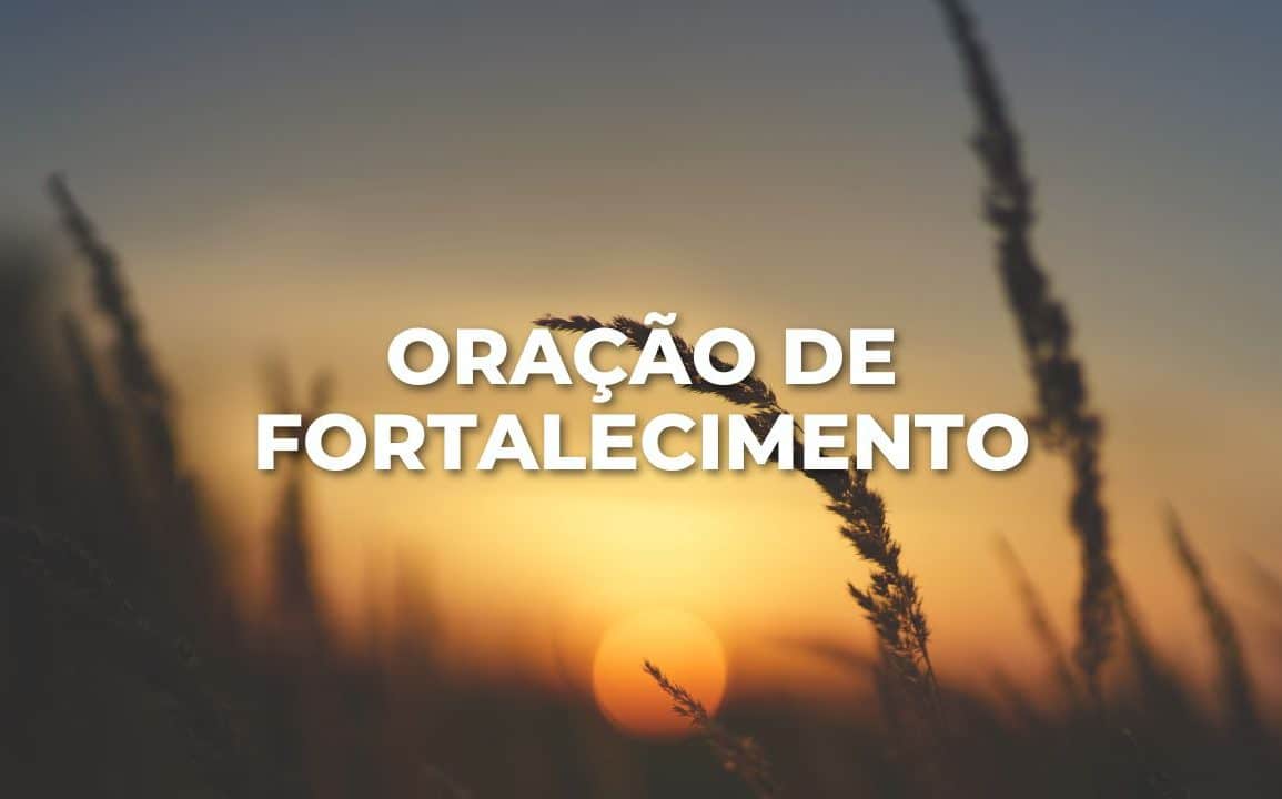 ORAÇÃO DE FORTALECIMENTO