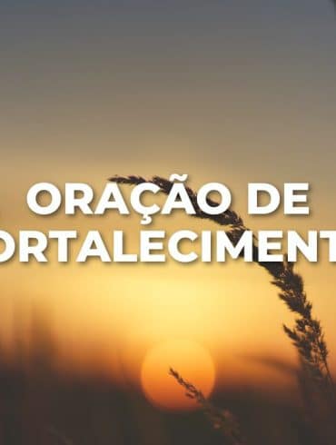 ORAÇÃO DE FORTALECIMENTO