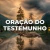 ORAÇÃO DO TESTEMUNHO