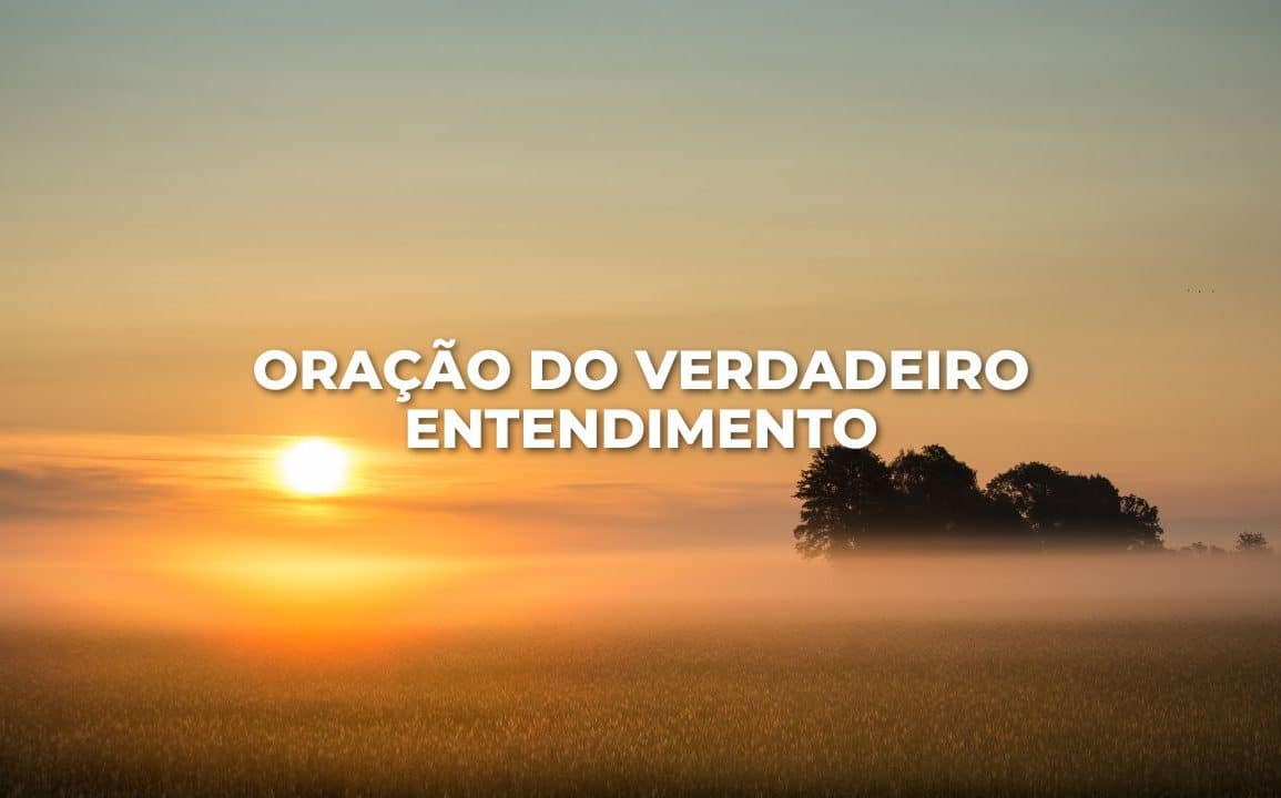 ORAÇÃO DO VERDADEIRO ENTENDIMENTO