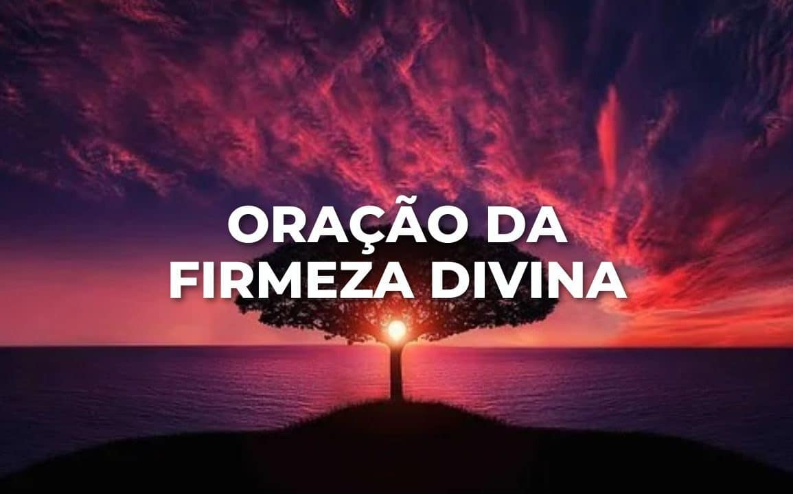 ORAÇÃO DA FIRMEZA DIVINA