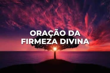 ORAÇÃO DA FIRMEZA DIVINA