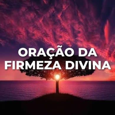 ORAÇÃO DA FIRMEZA DIVINA