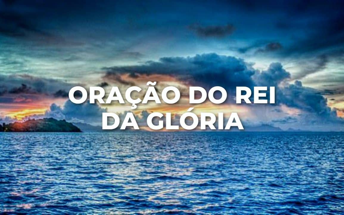 ORAÇÃO DO REI DA GLÓRIA
