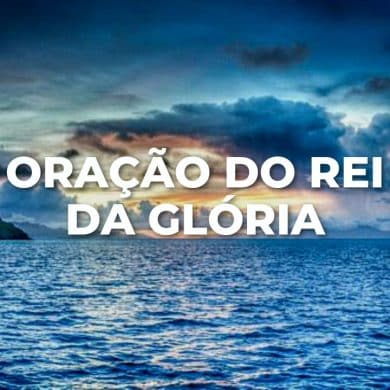 ORAÇÃO DO REI DA GLÓRIA