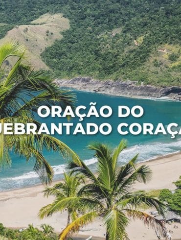 ORAÇÃO DO QUEBRANTADO CORAÇÃO