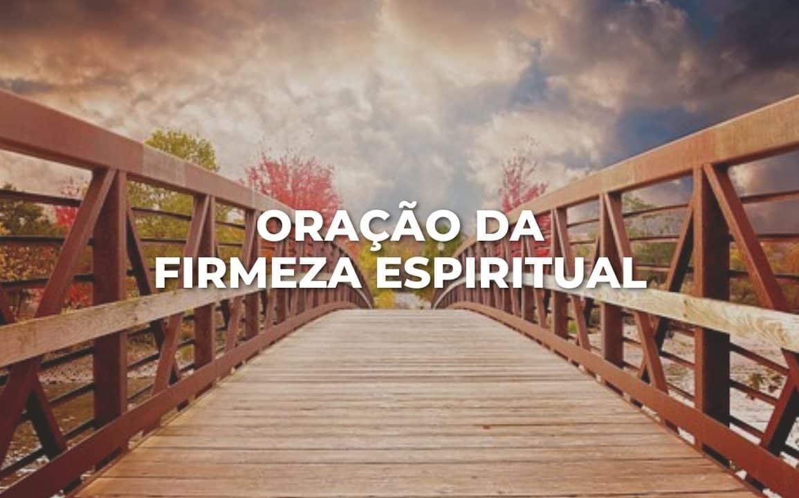 ORAÇÃO DA FIRMEZA ESPIRITUAL
