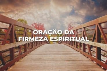 ORAÇÃO DA FIRMEZA ESPIRITUAL