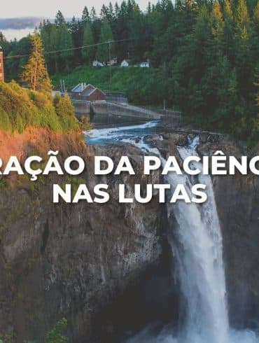 ORAÇÃO DA PACIÊNCIA NAS LUTAS