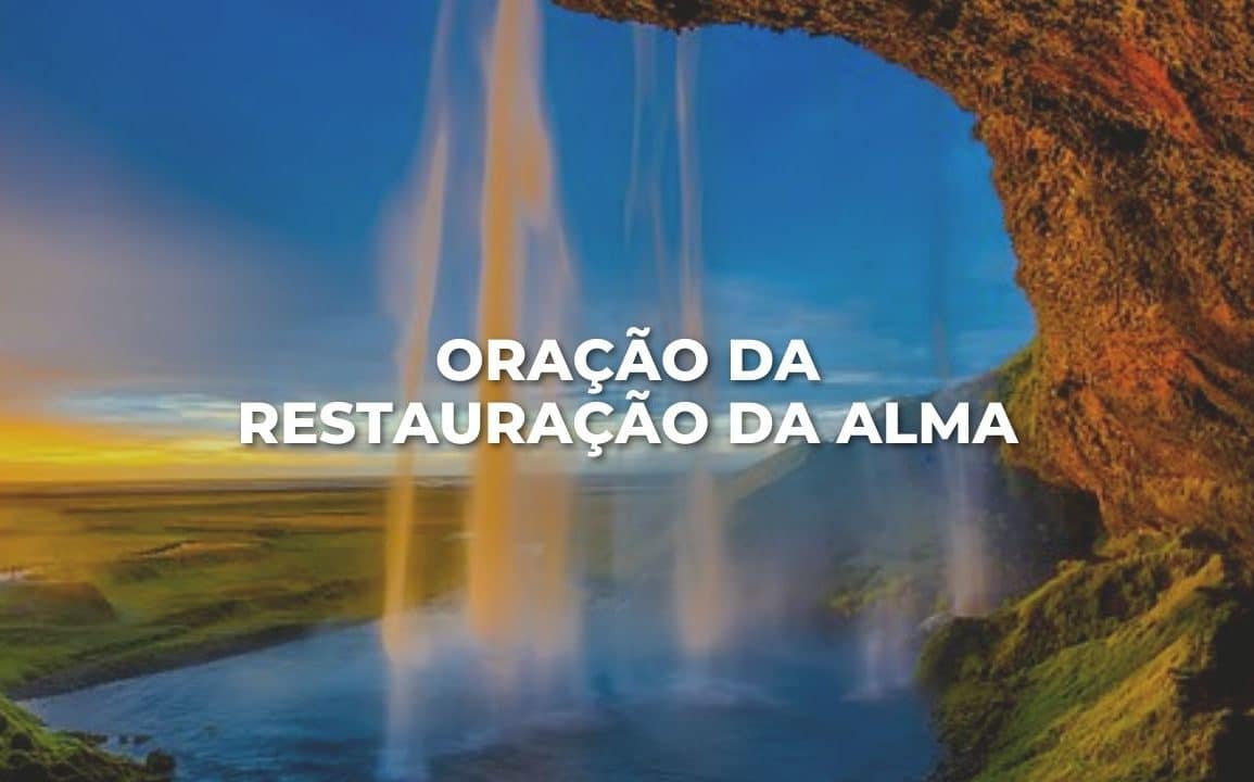 ORAÇÃO DA RESTAURAÇÃO DA ALMA
