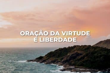 ORAÇÃO DA VIRTUDE E LIBERDADE