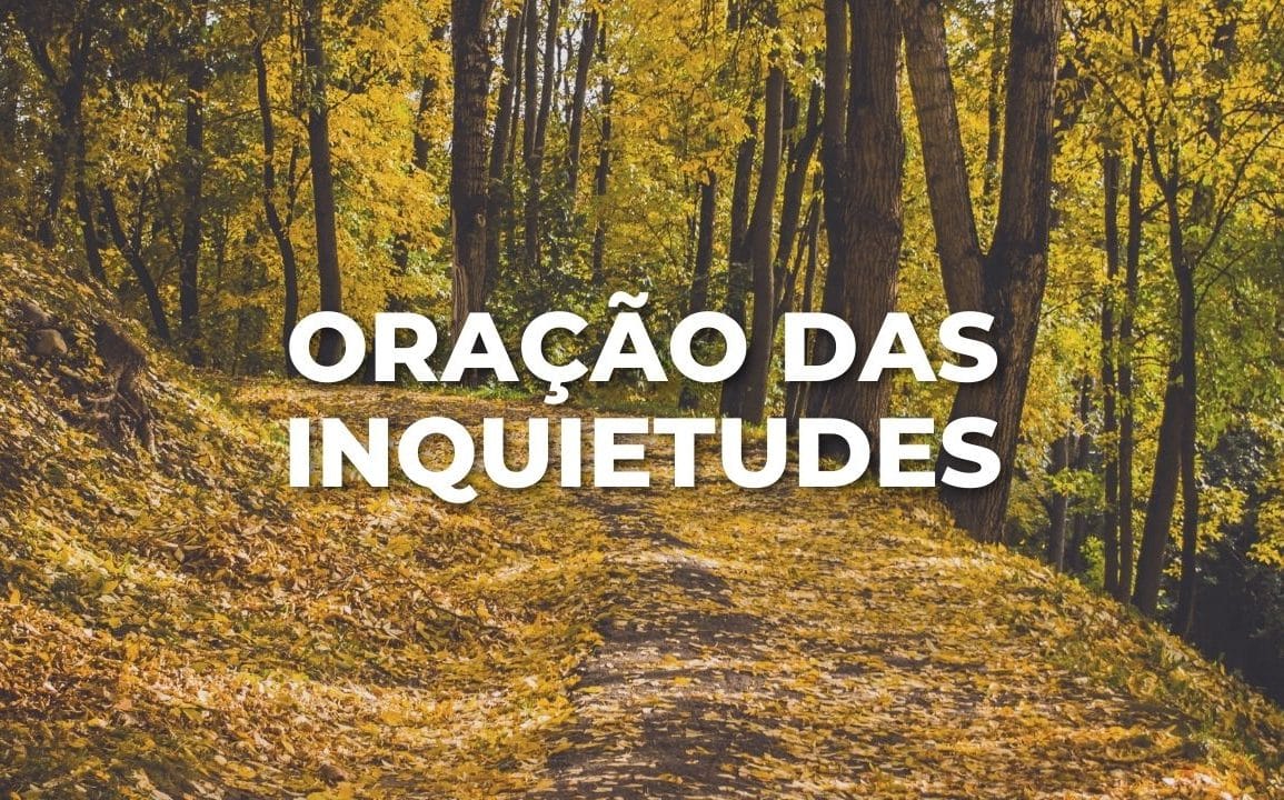 ORAÇÃO DAS INQUIETUDES