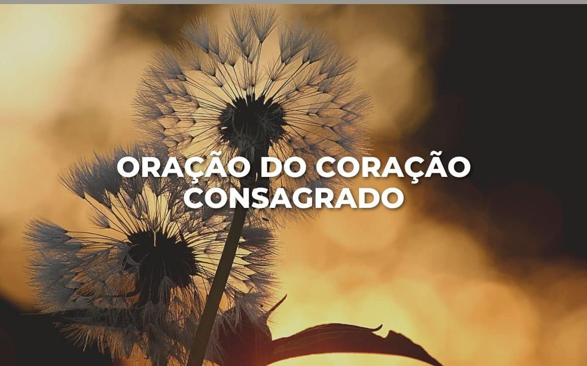 ORAÇÃO DO CORAÇÃO CONSAGRADO
