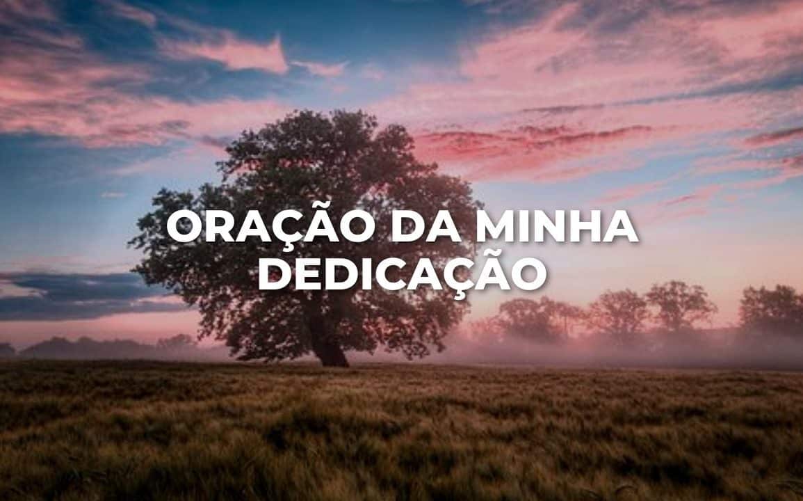 ORAÇÃO DA MINHA DEDICAÇÃO