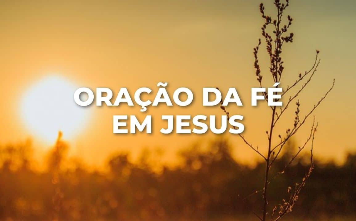 ORAÇÃO DA FÉ EM JESUS