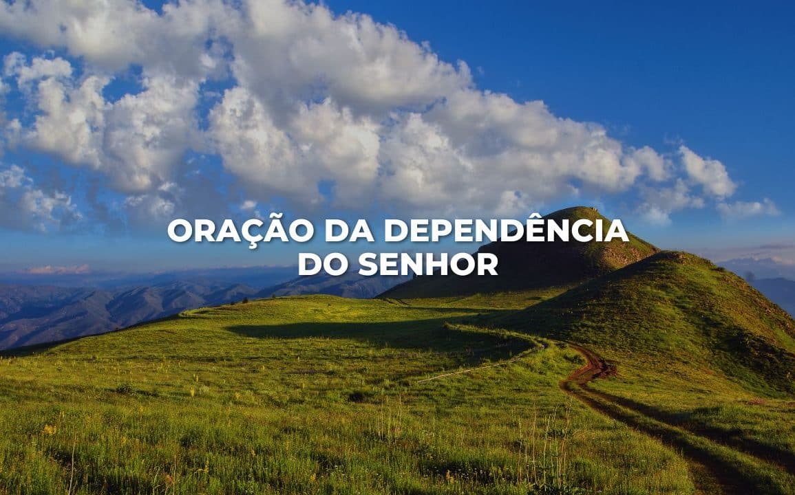 ORAÇÃO DA DEPENDÊNCIA DO SENHOR
