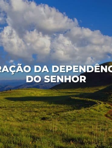 ORAÇÃO DA DEPENDÊNCIA DO SENHOR