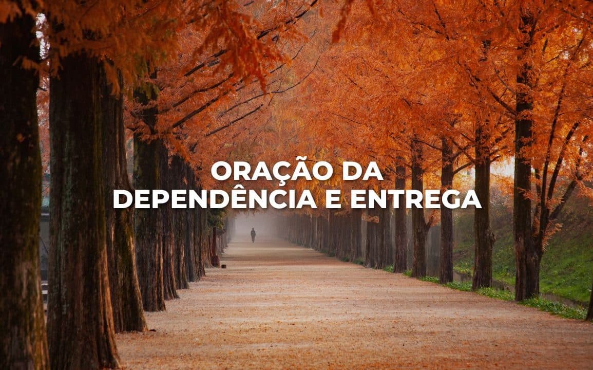 ORAÇÃO DA DEPENDÊNCIA E ENTREGA