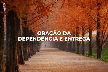 ORAÇÃO DA DEPENDÊNCIA E ENTREGA