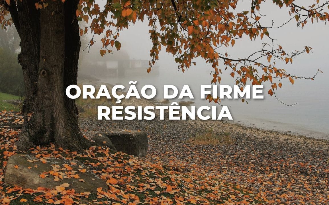 ORAÇÃO DA FIRME RESISTÊNCIA