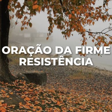 ORAÇÃO DA FIRME RESISTÊNCIA