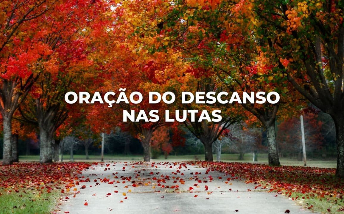 ORAÇÃO DO DESCANSO NAS LUTAS