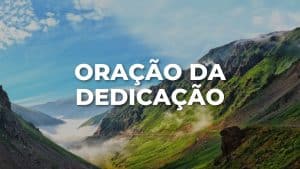 ORAÇÃO DA DEDICAÇÃO