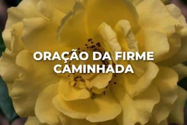 ORAÇÃO DA FIRME CAMINHADA