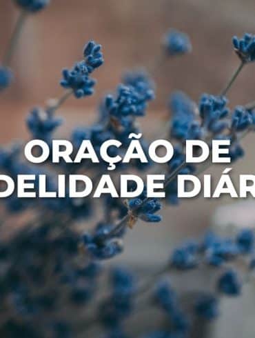 ORAÇÃO DE FIDELIDADE DIÁRIA