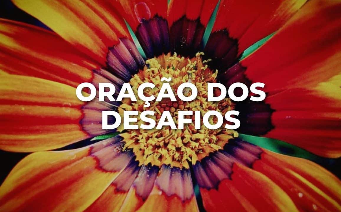 ORAÇÃO DOS DESAFIOS