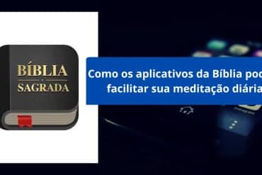 Como os aplicativos da Bíblia podem facilitar sua meditação diária