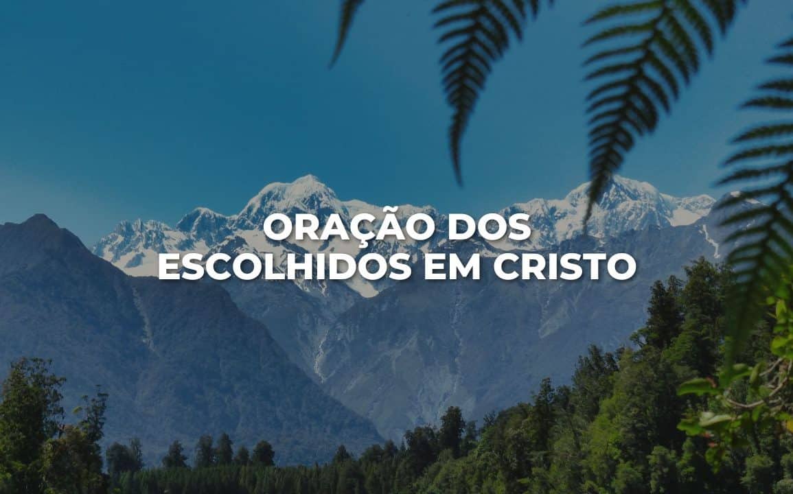 ORAÇÃO DOS ESCOLHIDOS EM CRISTO