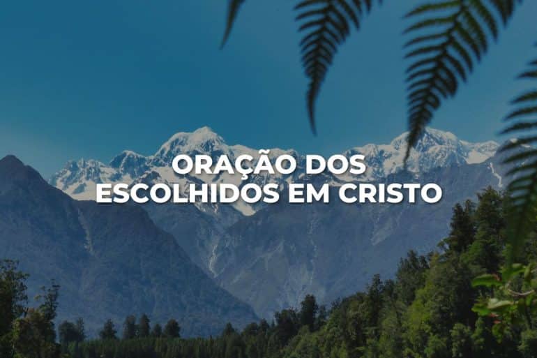 ORAÇÃO DOS ESCOLHIDOS EM CRISTO