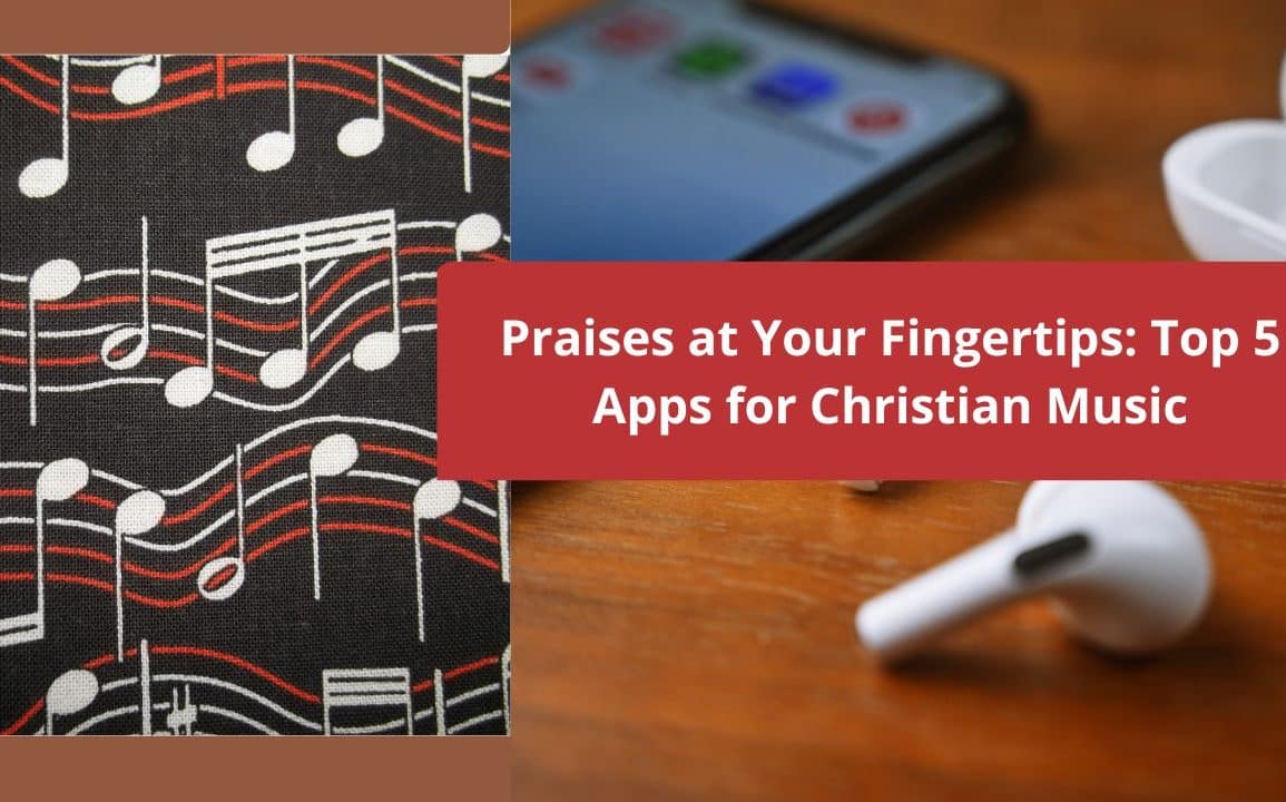 Praises at Your Fingertips: Top 5 Apps for Christian Music