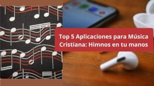 Top 5 Aplicaciones para Música Cristiana: Himnos en tu manos